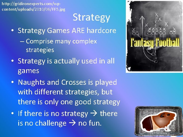 http: //gridironexperts. com/wpcontent/uploads/2010/06/FF 5. jpg Strategy • Strategy Games ARE hardcore – Comprise many
