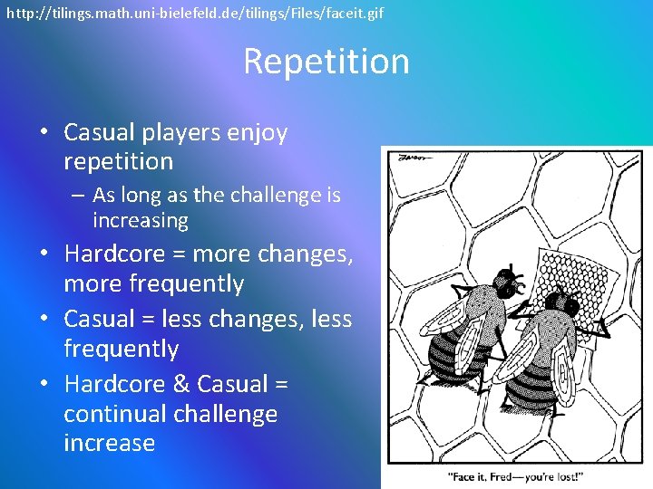 http: //tilings. math. uni-bielefeld. de/tilings/Files/faceit. gif Repetition • Casual players enjoy repetition – As