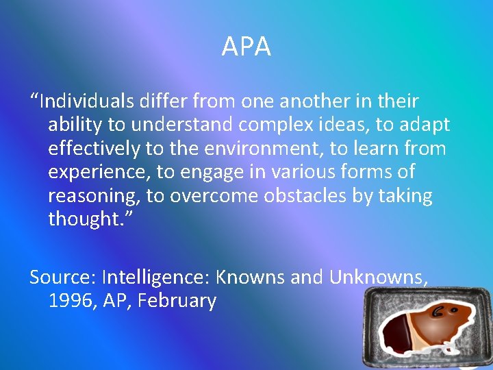 APA “Individuals differ from one another in their ability to understand complex ideas, to