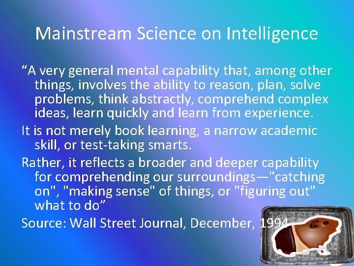 Mainstream Science on Intelligence “A very general mental capability that, among other things, involves
