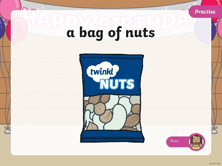 Practise a bag of nuts Show 