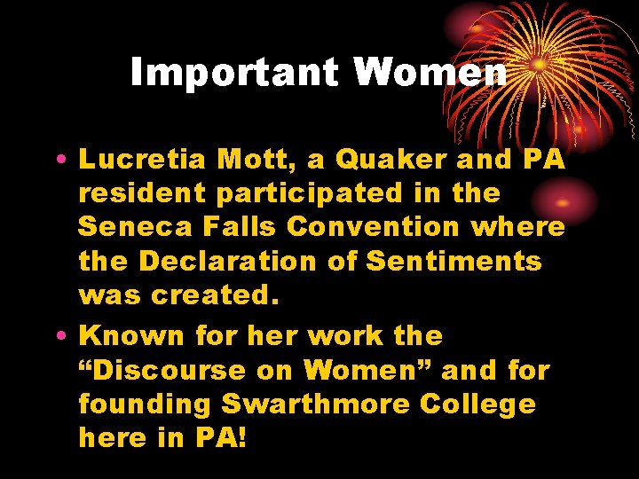 Important Women • Lucretia Mott, a Quaker and PA resident participated in the Seneca