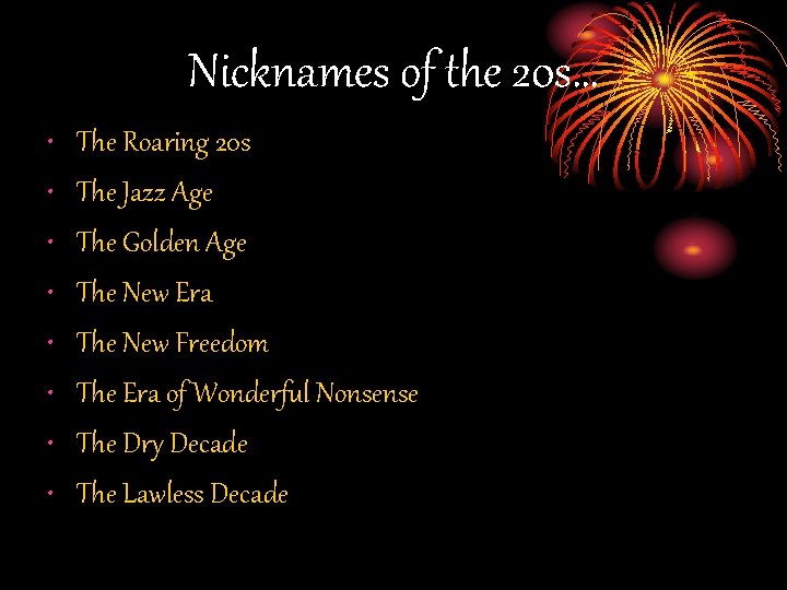 Nicknames of the 20 s… • • The Roaring 20 s The Jazz Age