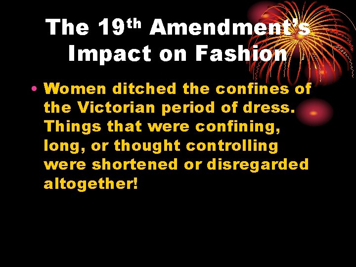 The 19 th Amendment’s Impact on Fashion • Women ditched the confines of the