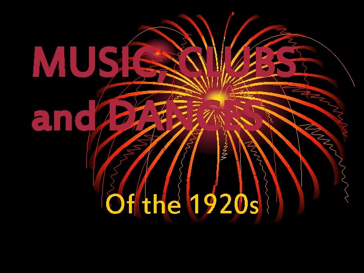 MUSIC, CLUBS and DANCES Of the 1920 s 