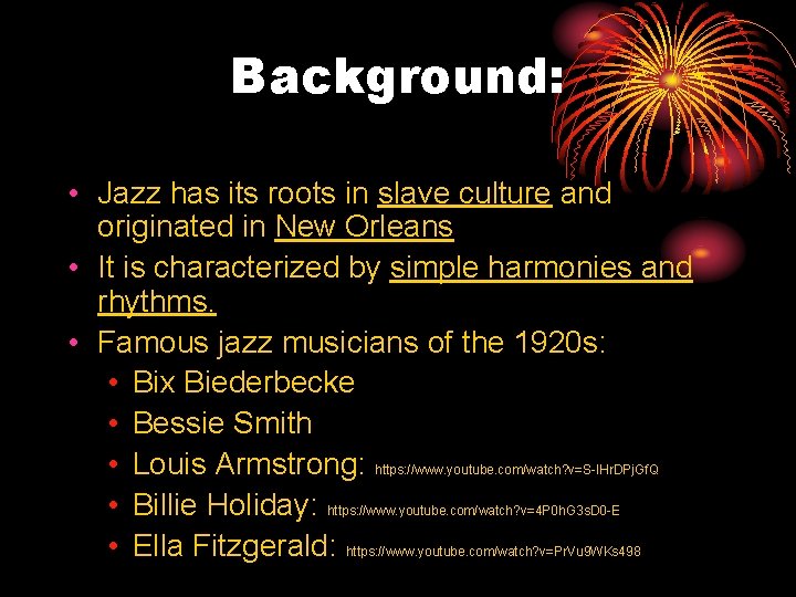 Background: • Jazz has its roots in slave culture and originated in New Orleans