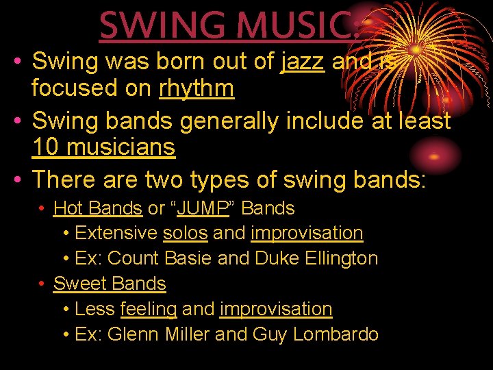 SWING MUSIC: • Swing was born out of jazz and is focused on rhythm