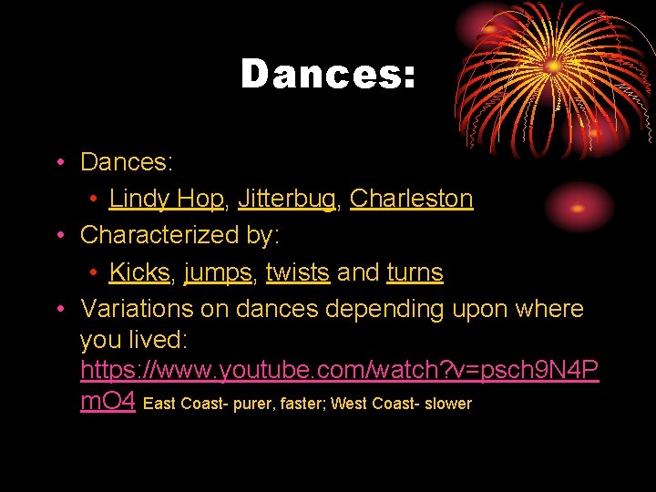 Dances: • Lindy Hop, Jitterbug, Charleston • Characterized by: • Kicks, jumps, twists and