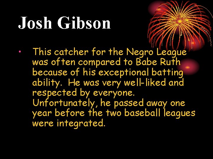 Josh Gibson • This catcher for the Negro League was often compared to Babe