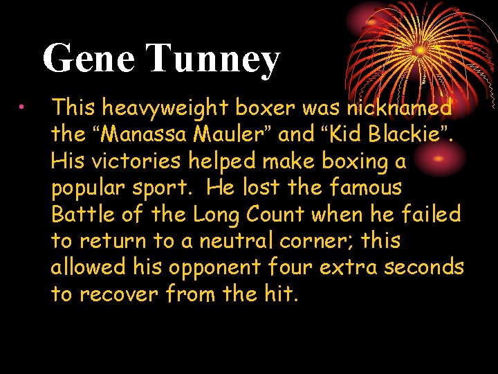 Gene Tunney • This heavyweight boxer was nicknamed the “Manassa Mauler” and “Kid Blackie”.