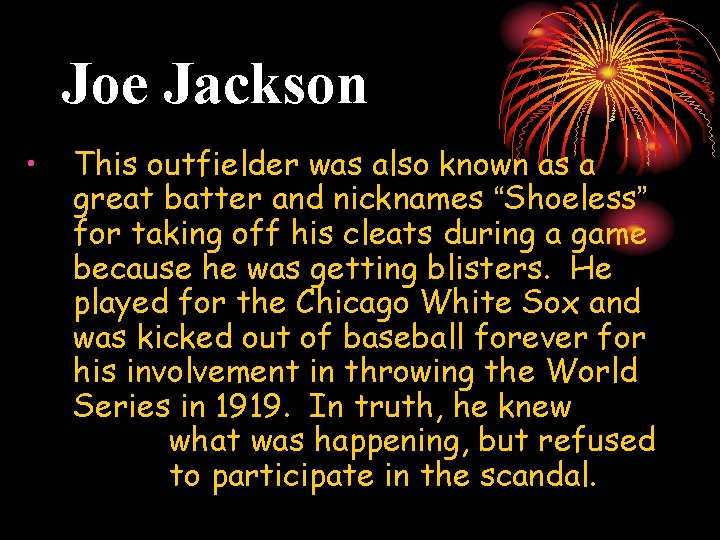 Joe Jackson • This outfielder was also known as a great batter and nicknames