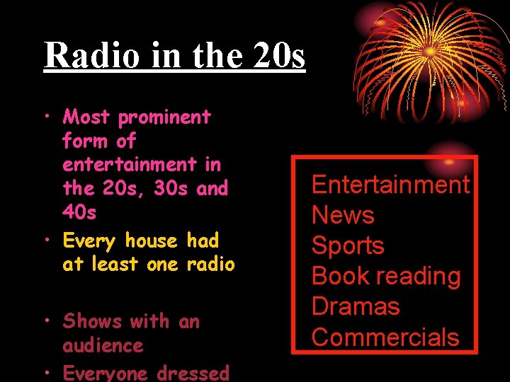 Radio in the 20 s • Most prominent form of entertainment in the 20