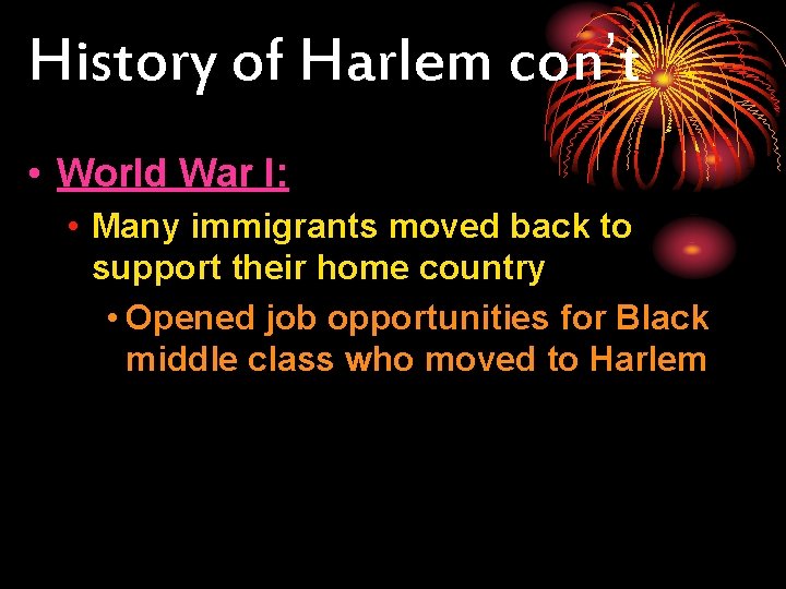 History of Harlem con’t • World War I: • Many immigrants moved back to