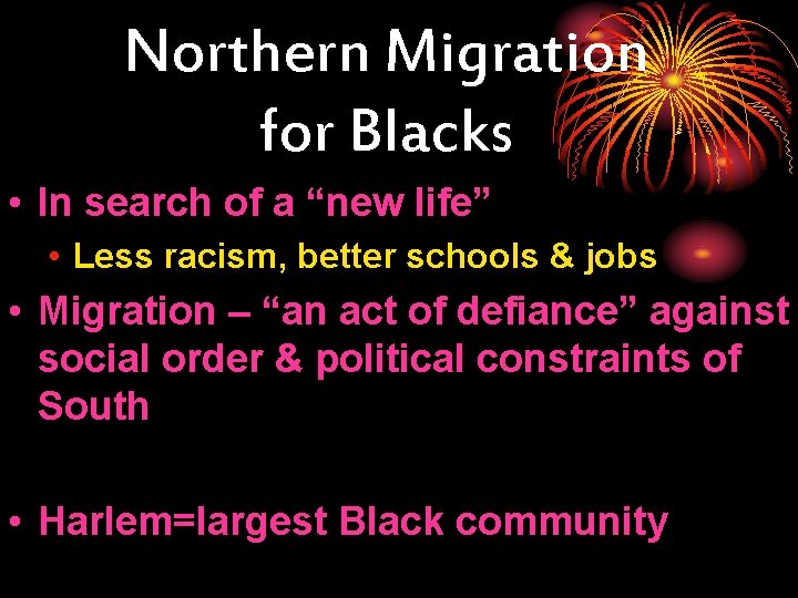 Northern Migration for Blacks • In search of a “new life” • Less racism,