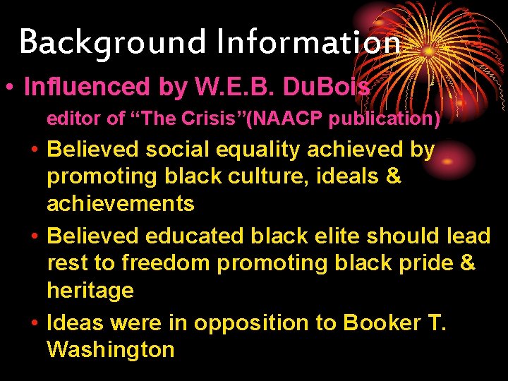 Background Information • Influenced by W. E. B. Du. Bois editor of “The Crisis”(NAACP