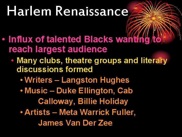 Harlem Renaissance • Influx of talented Blacks wanting to reach largest audience • Many