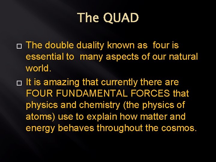 The QUAD � � The double duality known as four is essential to many