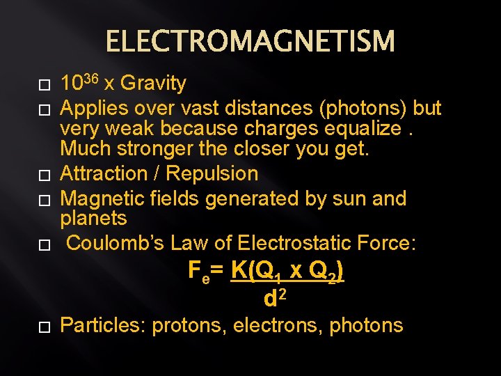 ELECTROMAGNETISM � � � 1036 x Gravity Applies over vast distances (photons) but very