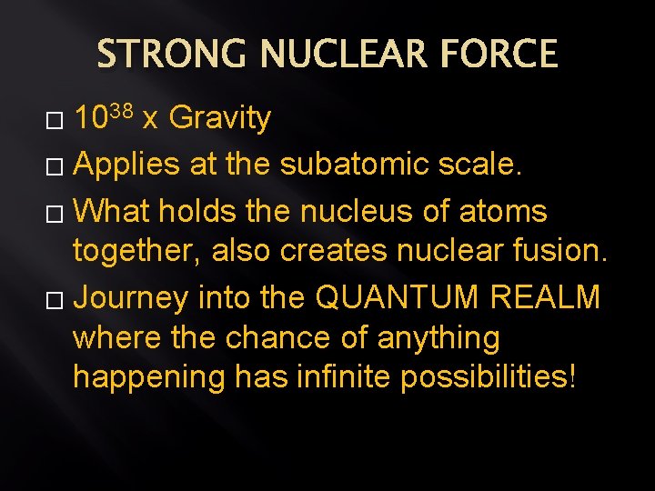 STRONG NUCLEAR FORCE 1038 x Gravity � Applies at the subatomic scale. � What