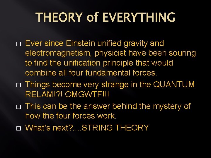 THEORY of EVERYTHING � � Ever since Einstein unified gravity and electromagnetism, physicist have