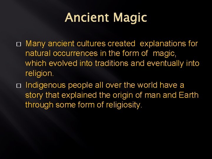 Ancient Magic � � Many ancient cultures created explanations for natural occurrences in the