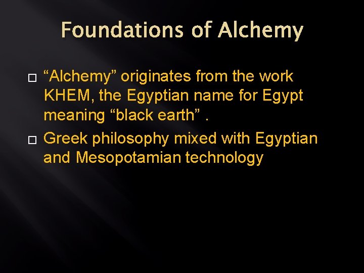 Foundations of Alchemy � � “Alchemy” originates from the work KHEM, the Egyptian name