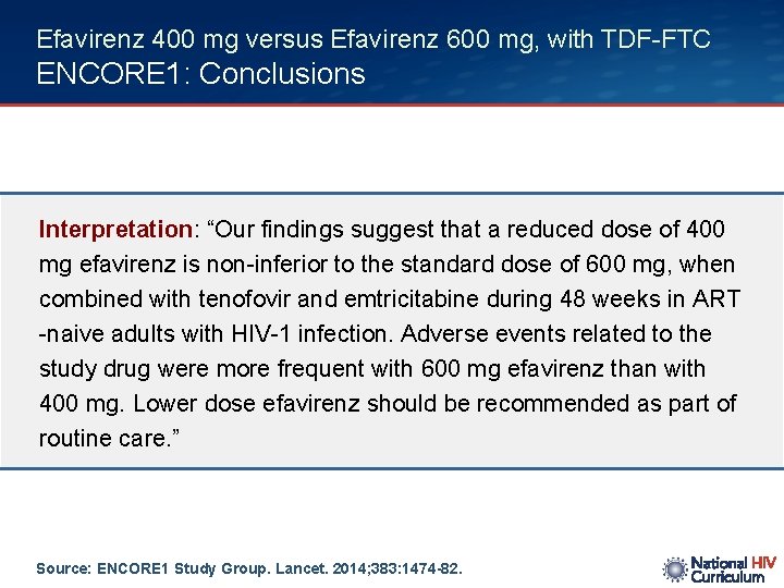 Efavirenz 400 mg versus Efavirenz 600 mg, with TDF-FTC ENCORE 1: Conclusions Interpretation: “Our