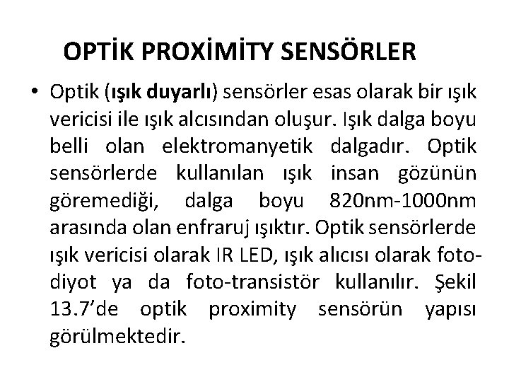  OPTİK PROXİMİTY SENSÖRLER • Optik (ışık duyarlı) sensörler esas olarak bir ışık vericisi