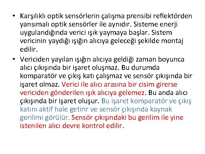  • Karşılıklı optik sensörlerin çalışma prensibi reflektörden yansımalı optik sensörler ile aynıdır. Sisteme