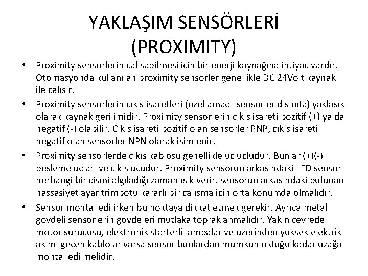 YAKLAŞIM SENSÖRLERİ (PROXIMITY) • Proximity sensorlerin calısabilmesi icin bir enerji kaynağına ihtiyac vardır. Otomasyonda