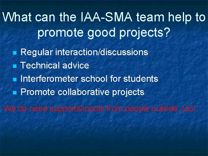 What can the IAA-SMA team help to promote good projects? n n Regular interaction/discussions
