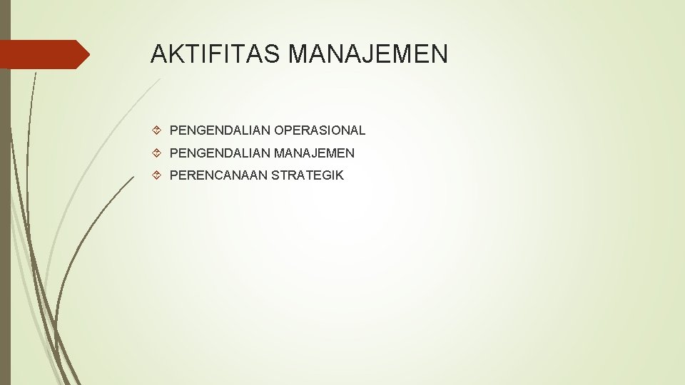 AKTIFITAS MANAJEMEN PENGENDALIAN OPERASIONAL PENGENDALIAN MANAJEMEN PERENCANAAN STRATEGIK 