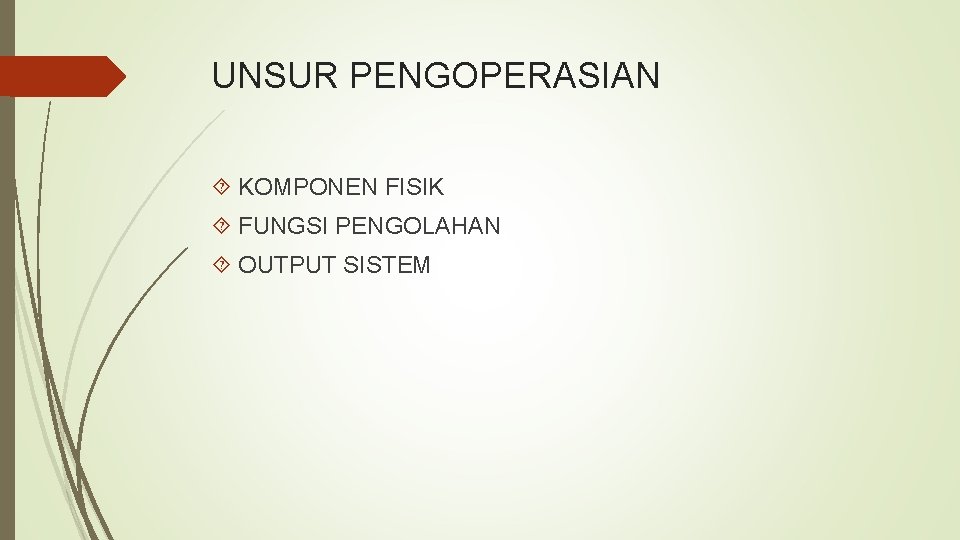 UNSUR PENGOPERASIAN KOMPONEN FISIK FUNGSI PENGOLAHAN OUTPUT SISTEM 