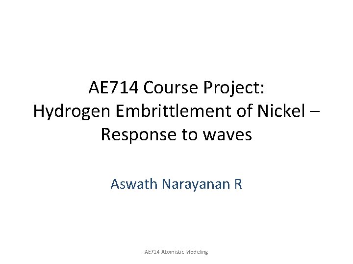 AE 714 Course Project: Hydrogen Embrittlement of Nickel – Response to waves Aswath Narayanan