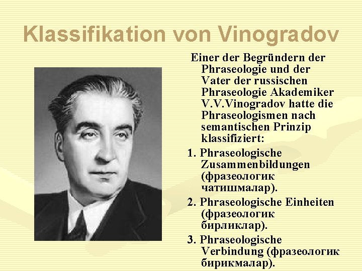 Klassifikation von Vinogradov Einer der Begründern der Phraseologie und der Vater der russischen Phraseologie
