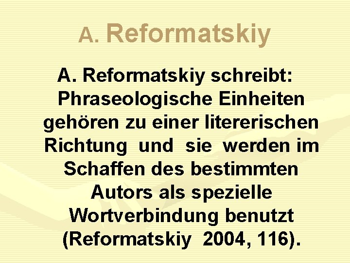 A. Reformatskiy schreibt: Phraseologische Einheiten gehören zu einer litererischen Richtung und sie werden im