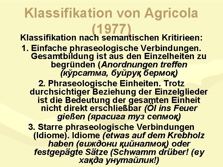 Klassifikation von Agricola (1977) Klassifikation nach semantischen Kritirieen: 1. Einfache phraseologische Verbindungen. Gesamtbildung ist