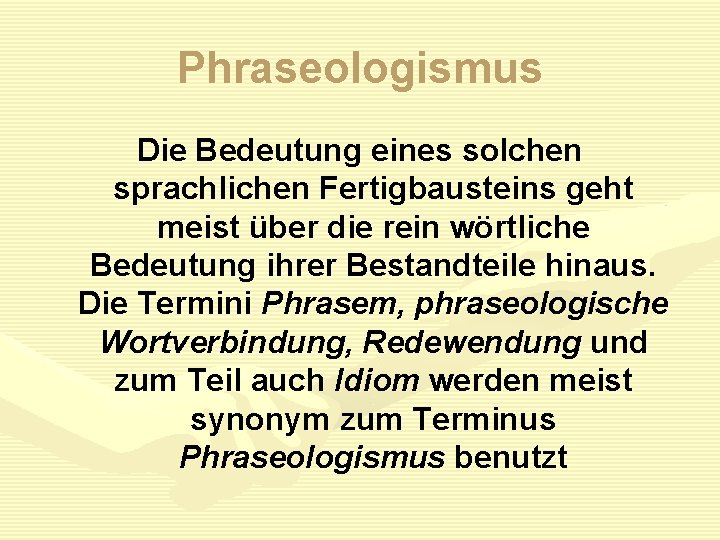 Phraseologismus Die Bedeutung eines solchen sprachlichen Fertigbausteins geht meist über die rein wörtliche Bedeutung