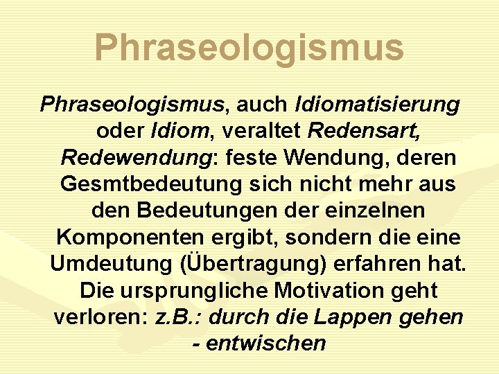 Phraseologismus, auch Idiomatisierung oder Idiom, veraltet Redensart, Redewendung: feste Wendung, deren Gesmtbedeutung sich nicht