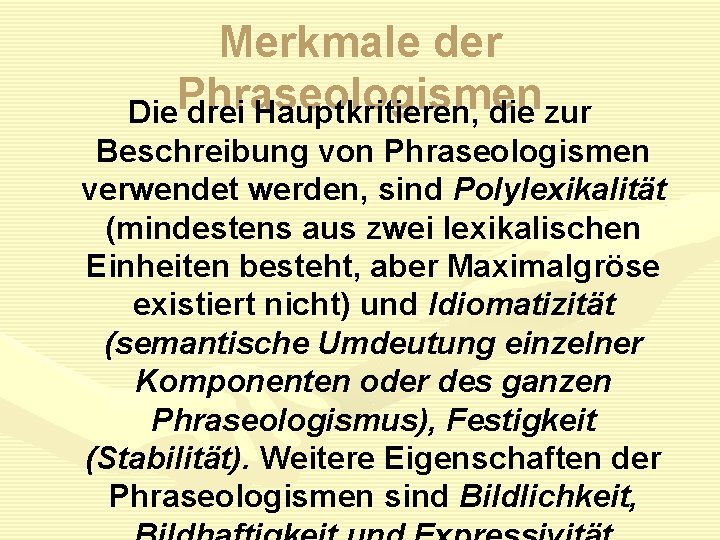 Merkmale der Die. Phraseologismen drei Hauptkritieren, die zur Beschreibung von Phraseologismen verwendet werden, sind