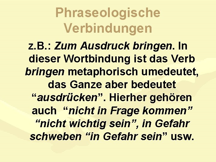 Phraseologische Verbindungen z. B. : Zum Ausdruck bringen. In dieser Wortbindung ist das Verb