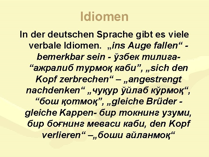 Idiomen In der deutschen Sprache gibt es viele verbale Idiomen. „ins Auge fallen“ bemerkbar