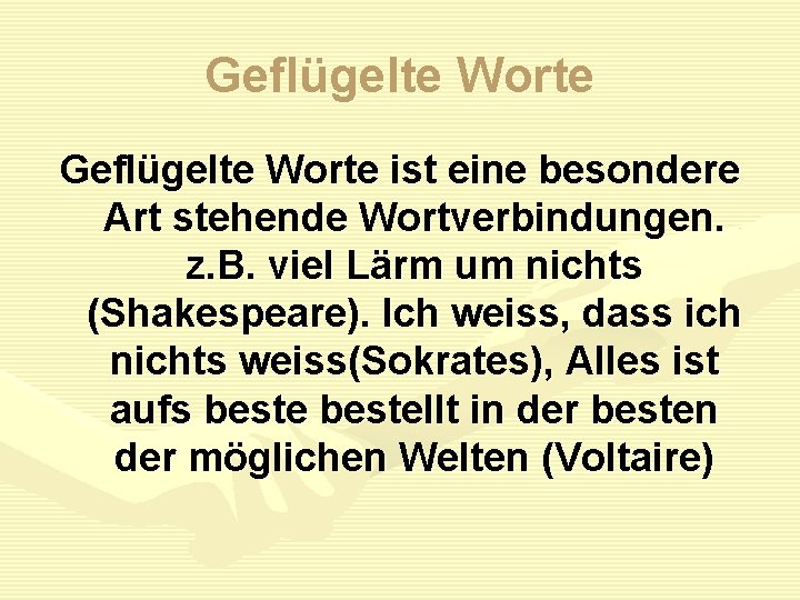 Geflügelte Worte ist eine besondere Art stehende Wortverbindungen. z. B. viel Lärm um nichts