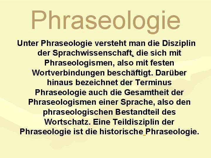 Phraseologie Unter Phraseologie versteht man die Disziplin der Sprachwissenschaft, die sich mit Phraseologismen, also