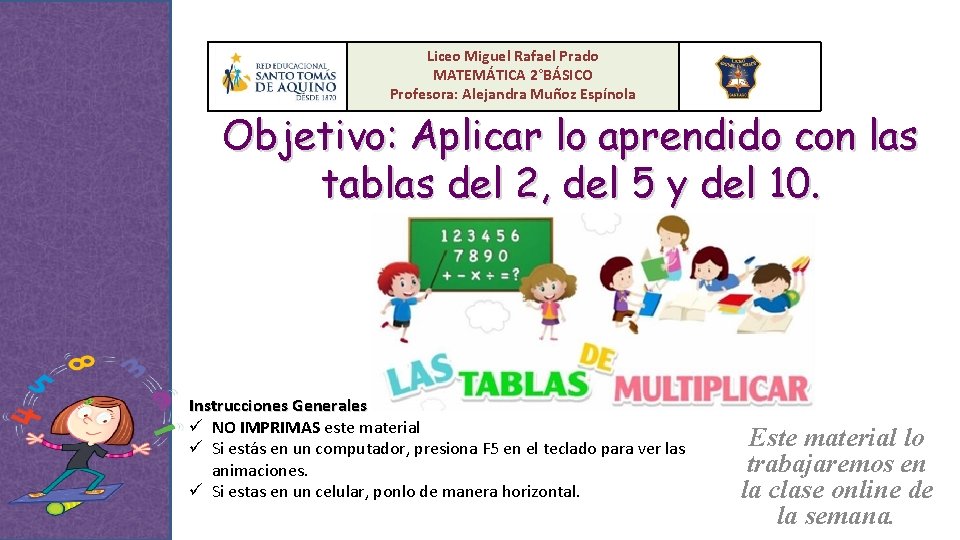Liceo Miguel Rafael Prado MATEMÁTICA 2°BÁSICO Profesora: Alejandra Muñoz Espínola Objetivo: Aplicar lo aprendido