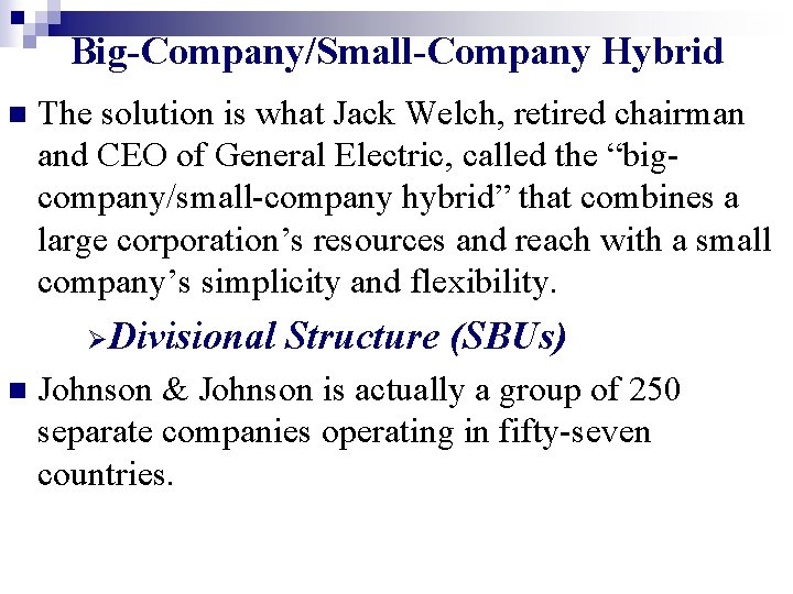 Big-Company/Small-Company Hybrid n The solution is what Jack Welch, retired chairman and CEO of
