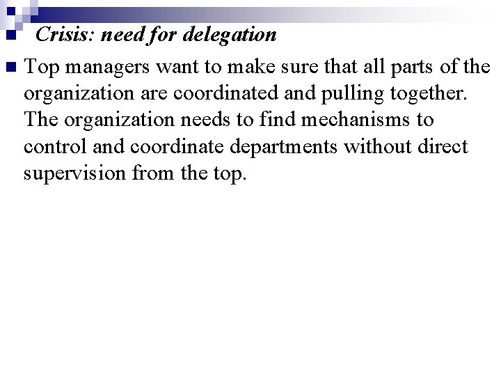  Crisis: need for delegation n Top managers want to make sure that all