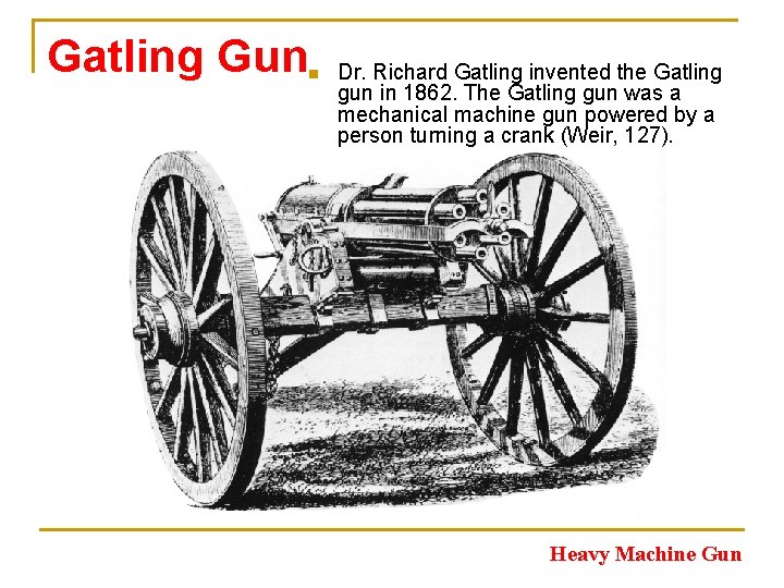 Gatling Gun n Dr. Richard Gatling invented the Gatling gun in 1862. The Gatling