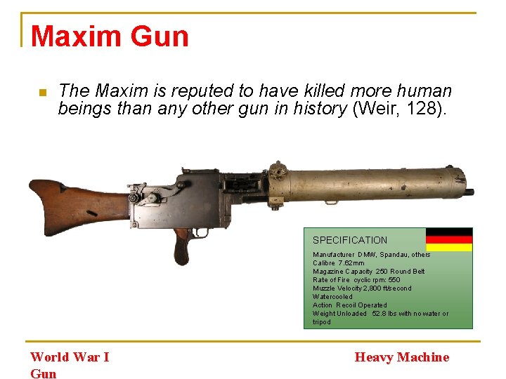 Maxim Gun n The Maxim is reputed to have killed more human beings than