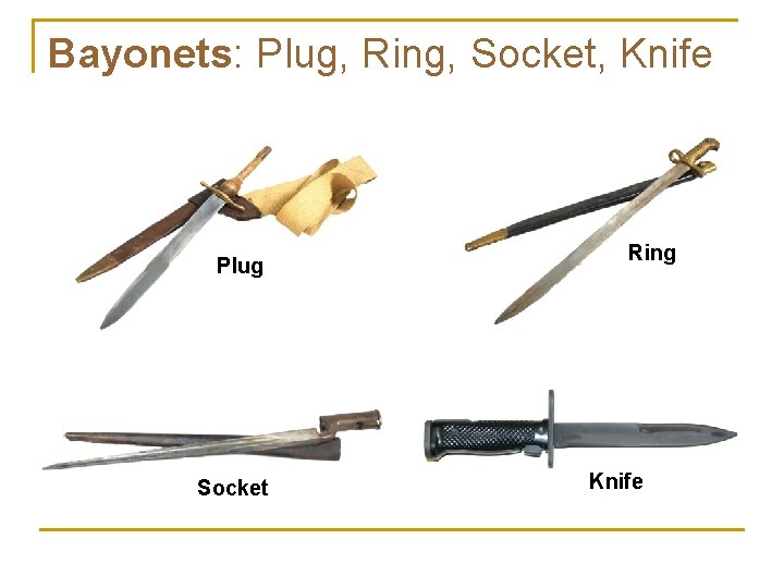 Bayonets: Plug, Ring, Socket, Knife Plug Socket Ring Knife 